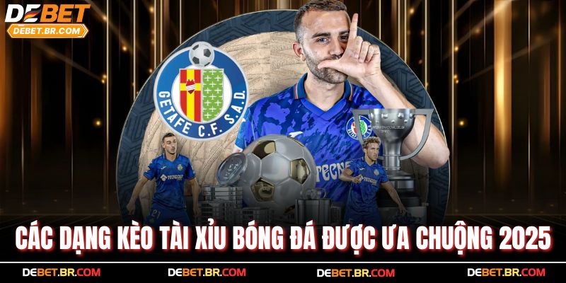 Các dạng kèo tài xỉu bóng đá được ưa chuộng 2025