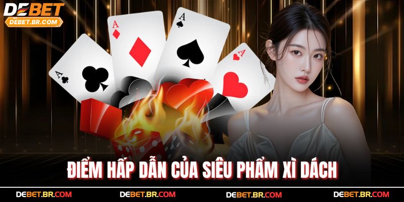 Điểm hấp dẫn của siêu phẩm xì dách