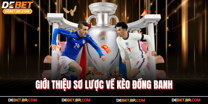 Giới thiệu sơ lược về kèo đồng banh