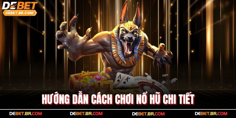 Hướng Dẫn Cách Chơi Nổ Hũ Chi Tiết