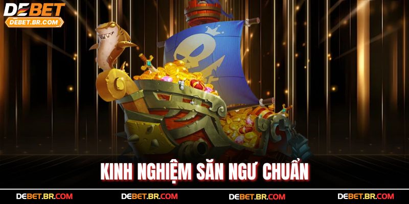 Kinh nghiệm săn ngư chuẩn