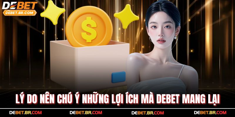 Lý do nên chú ý những lợi ích mà Debet mang lại