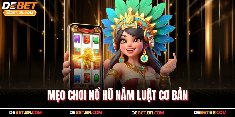 Mẹo chơi nổ hũ nắm luật cơ bản