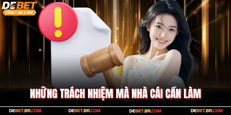 Những trách nhiệm mà nhà cái cần làm