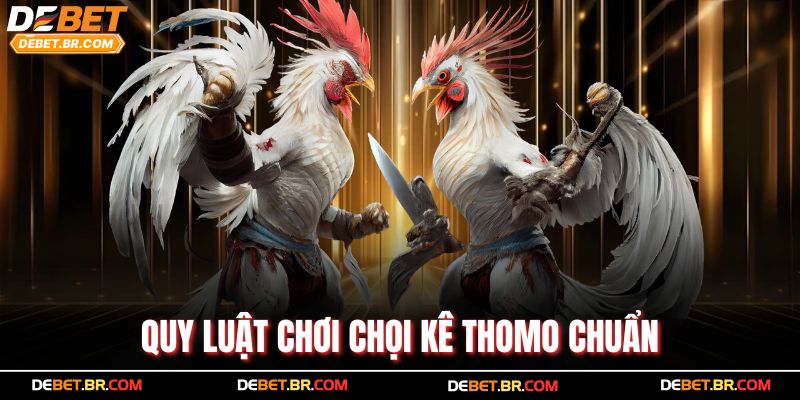 Quy luật chơi chọi kê Thomo chuẩn