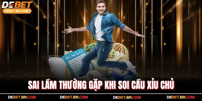 Sai lầm thường gặp khi soi cầu xỉu chủ